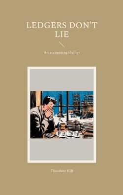 Ledgers don't lie : An accounting thriller