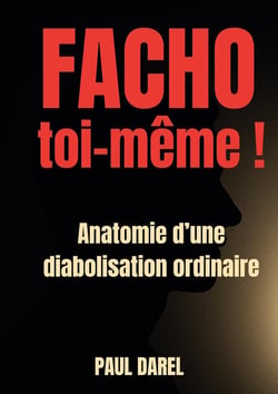 Facho toi-même ! : Anatomie d'une diabolisation ordinaire