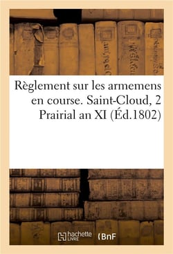 Reglement sur les armemens en course. saint-cloud, 2 prairial an xi