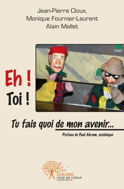 Eh ! Toi ! Tu fais quoi de mon avenir... : Préfacé par Paul Abram, sociologue
