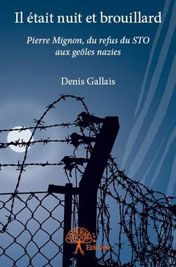 Il était nuit et brouillard - Pierre Mignon, du refus du STO aux geôles nazies