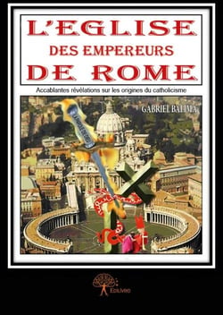 L'église des empereurs de rome - accablantes révélations sur les origines du catholicisme