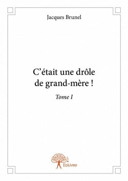 C'était une drôle de grand-mère ! t.1