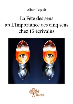 La fête des sens ou l?importance des cinq sens chez 15 écrivains
