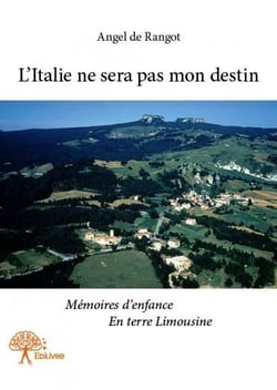 L'italie ne sera pas mon destin - mémoires d'enfance en terre limousine