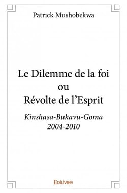 Le dilemme de la foi ou révolte de l'esprit - kinshasa-bukavu-goma (2004-2010)