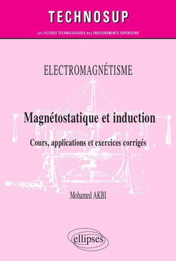 Électromagnétisme - magnétostatique et induction - cours, applications et exercices corrigés