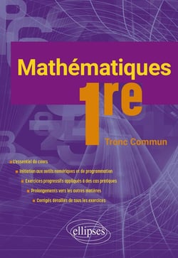 Mathématiques : Premiere tronc commun - L'essentiel du cours avec de nombreux exercices corrigés