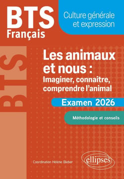 BTS Français : Culture générale et expression - Les animaux et nous : imaginer, connaître, comprendre l'animal : Examen 2026