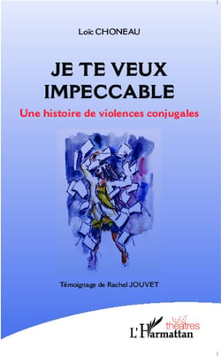 Je te veux impeccable - une histoire de violences conjugales - témoignage de Rachel Jouvet