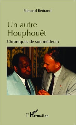 Un autre Houphouet - chroniques de son médecin