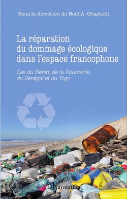 La réparation du dommage écologique dans l'espace francophone : Cas du Bénin, de la Roumanie, du Sénégal et du Togo