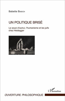 Un politique brisé : Le souci d'autrui, l'humanisme et les juifs chez Heidegger