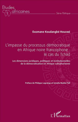 L'impasse du processus démocratique en Afrique noire francophone : le cas du Tchad - les dimensions juridiques, politiques et institutionnelles de la démocratisation en Afrique subsaharienne