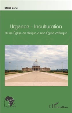 Urgence-inculturation - d'une Eglise en Afrique à une Eglise d'Afrique