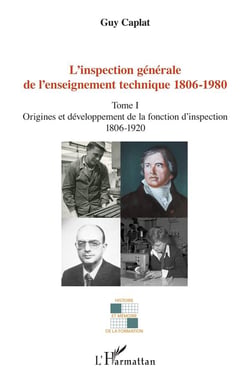 L'inspection générale de l'enseignement technique 1806-1980 t.1 - origines et développement de la fonction d'inspection 1806-1920