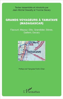 Grands voyageurs à Tamatave (Madagascar) - Flacourt, Mayeur, ellis, Grandidier, Sibree, Gallieni, Decary