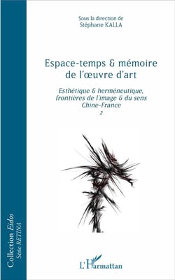 Espace-temps et mémoire de l'oeuvre d'art t.2 - esthétique et herméneutique, frontières de l'image et du sens Chine-France