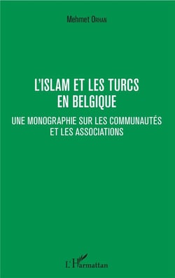 L'islam et les Turcs en Belgique - une monographie sur les communautés et les associations