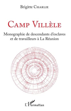 Camp villèle - monographie de descendants d'esclaves et de travailleurs à la Réunion