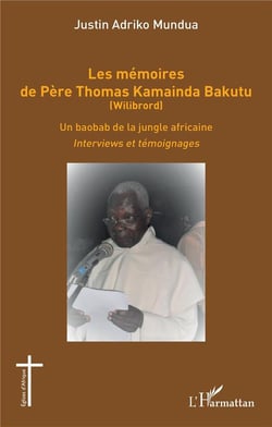 Les mémoires de Père Thomas Kamainda Bakutu (Wilibrord) - un baobab de la jungle africaine, interviews et témoignages