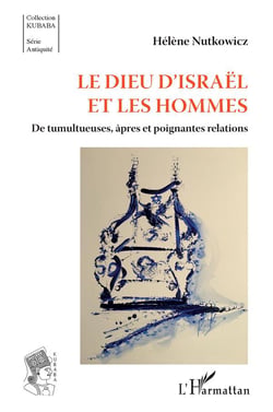 Le dieu d'Israël et les hommes : de tumultueuses, après et poignantes relations