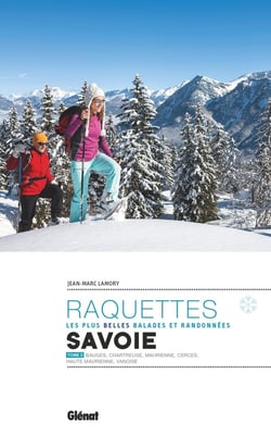 Les plus belles randonnées à raquettes en Savoie Tome 2 : Bauges, Chartreuse, Maurienne, Cerces, Haute Maurienne, Vanoise