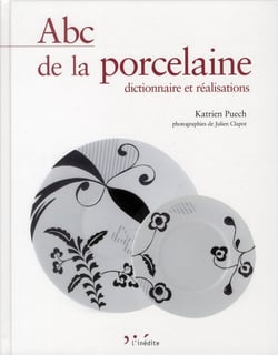 Abc de la porcelaine - dictionnaire et réalisations