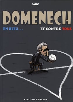 Raymond domenech - en bleu et contre tous