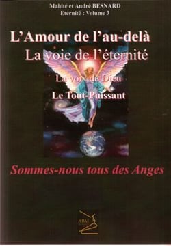 Sommes nous tous des anges - l'amour de l'au-delà, la voie de l'éternité, la voix de Dieu, le tout-puissant