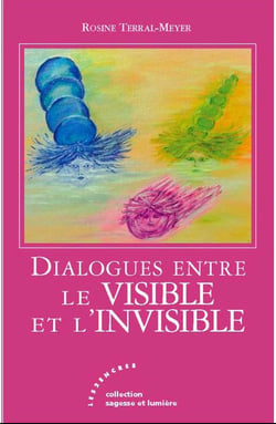 DIALOGUES ENTRE LE VISIBLE ET L'INVISIBLE.