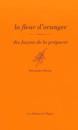 Dix façons de le préparer : la fleur d'oranger