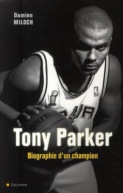 Tony Parker Biographie d'un champion