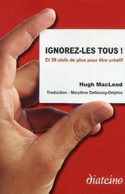 Ignorez-les tous - et 39 clés de plus pour être créatif