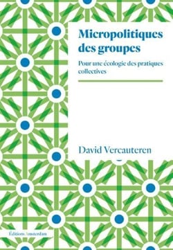 Micropolitiques des groupes - pour une écologie des pratiques collectives