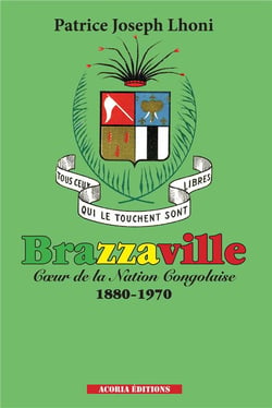 Brazzaville, coeur de la nation congolaise 1880-1970