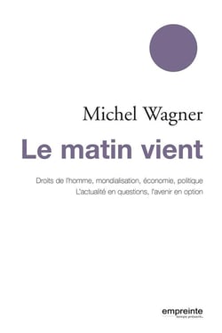 Le matin vient - droits de l'homme, mondialisation, économie, politique