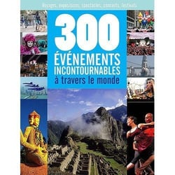 300 événements incontournables à travers le monde - voyages, expositions, spectacles, concerts, festivals