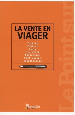 La vente en viager - intérêt, contrat, rente, fiscalité, extinction, prêt, viager, hypothécaire