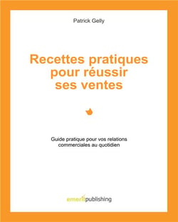 Recettes pratiques pour réussir ses ventes - guide pratique pour vos relations commerciales au quotidien
