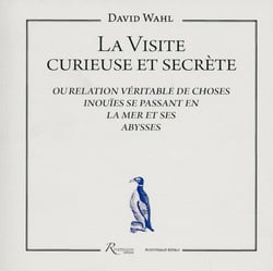 La visite curieuse et secrète ou relation véritable de choses inouïes se passant en la mer et ses abysses