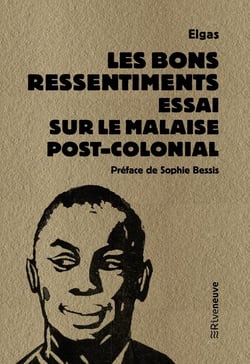 Les bons ressentiments : essai sur le malaise postcolonial
