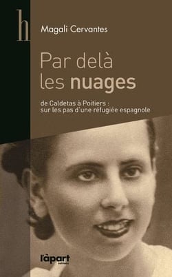 Par dela les nuages - de caldetas à poitiers : sur les pas d'une réfugiée espagnole