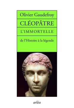 Cléopâtre, l'immortelle - de l'histoire à la légende