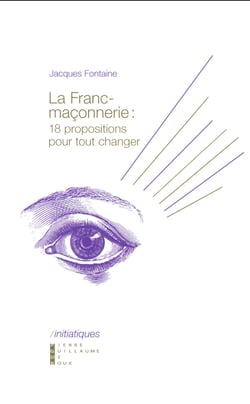 La franc-maçonnerie - 18 propositions pour tout changer