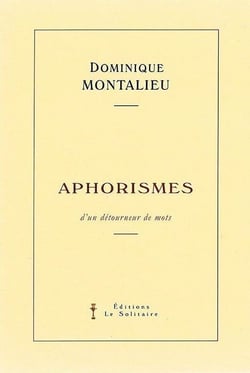 MONTALIEU Dominique / Aphorismes d'un détourneur de mots