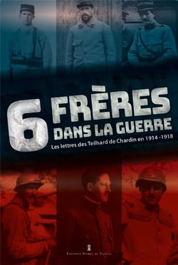 6 frères dans la guerre : les lettres des Teilhard de Chardin en 1914-1918