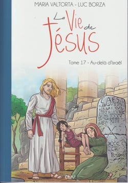 La vie de Jésus Tome 17 : au-delà d'Israël