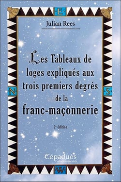 Les tableaux de loges expliqués aux trois premiers degrés de la franc-maçonnerie (2e édition)