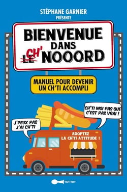 Bienvenue dans ch'nooord - manuel pour devenir un Ch'ti accompli